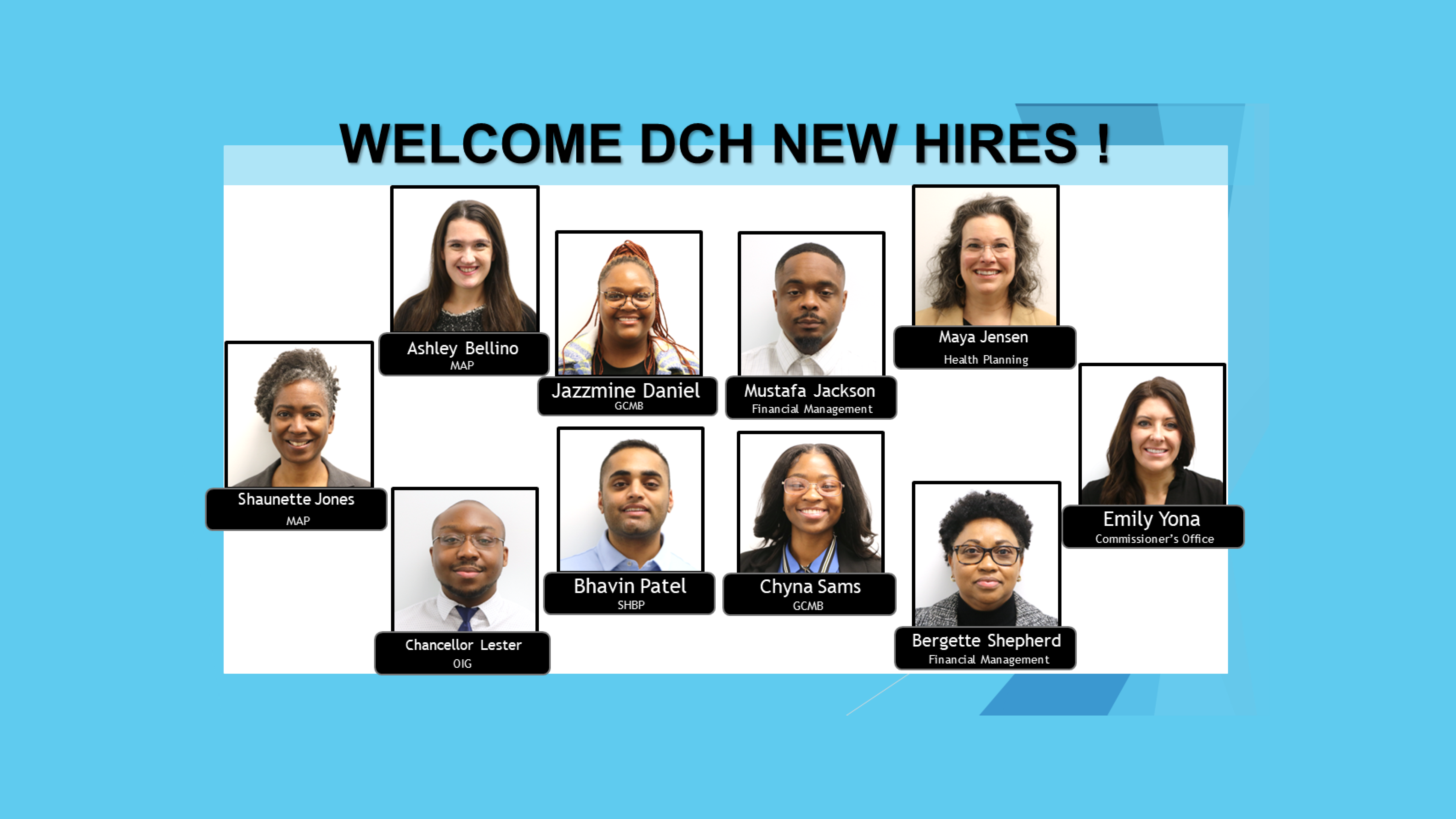 Welcome to Shaunette Jones, Ashley Bellino, Jazzmine Daniel, Mustafa Jackson, Maya Jensen, Chancellor Lester, Bhavin Patel, Chyna Sams, Bergette Shepherd, and Emily Yona
